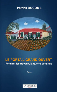 LE PORTAIL GRAND OUVERT – PENDANT LES TRAVAUX, LA GUERRE CONTINUE