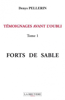 TÉMOIGNAGES AVANT L’OUBLI - FORTS DE SABLE - TOME 1
