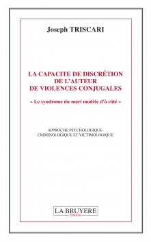 LA CAPACITÉ DE DISCRÉTION DE L’AUTEUR DE VIOLENCES CONJUGALES - «LE SYNDROME DU MARI MODÈLE D’À CÔTÉ»
