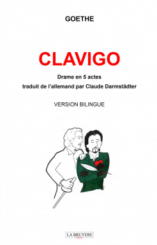 CLAVIGO - TRADUIT DE L’ALLEMAND PAR CLAUDE DARMSTÄDTER - DRAME EN 5 ACTES DE GOETHE