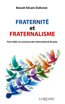 FRATERNITÉ ET FRATERNALISME - POUR BÂTIR UN NOUVEL ORDRE INTERNATIONAL DE PAIX