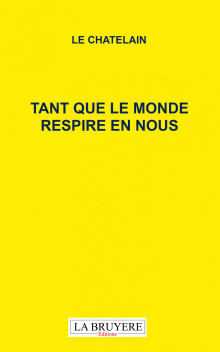 TANT QUE LE MONDE RESPIRE EN NOUS