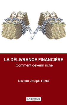 LA DÉLIVRANCE FINANCIÈRE - Comment devenir riche