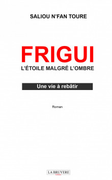 FRIGUI L’ÉTOILE MALGRÉ L’OMBRE – UNE VIE À REBÂTIR
